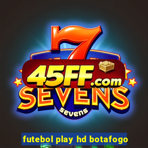 futebol play hd botafogo